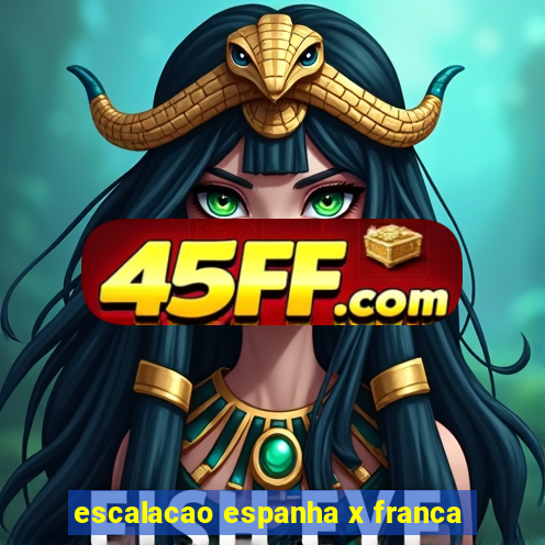escalacao espanha x franca